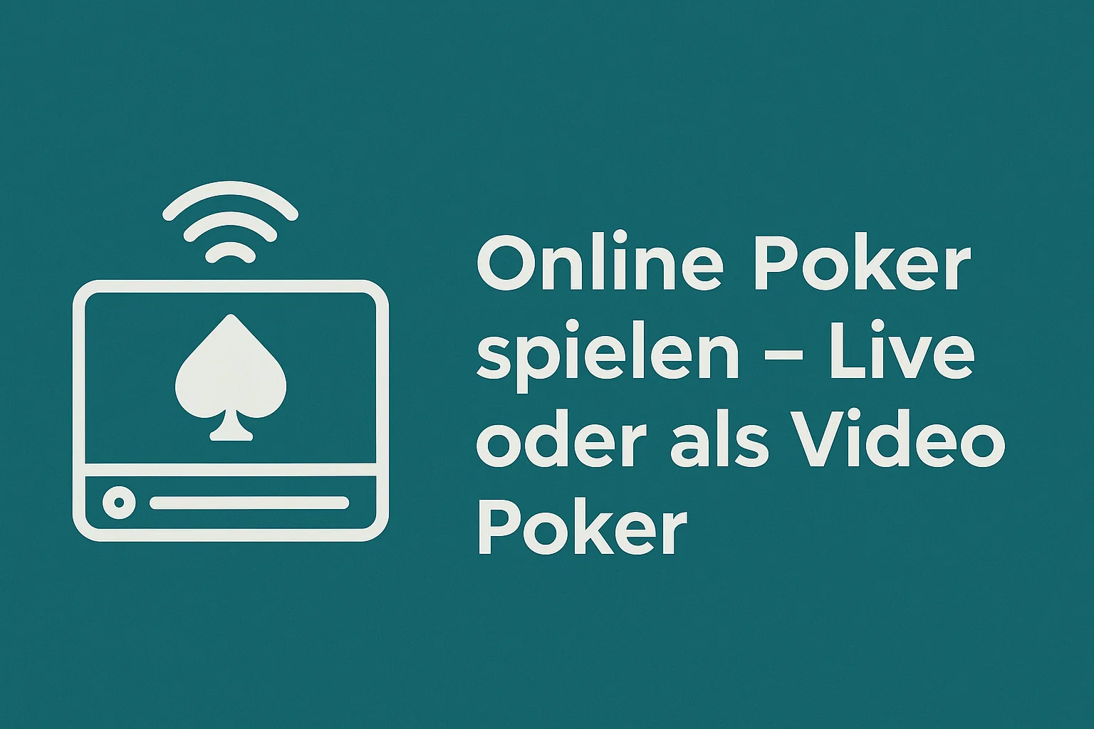 Online Poker spielen – Live oder als Video Poker